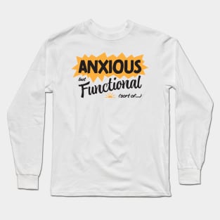 Anxious but Functional (sort of...) Long Sleeve T-Shirt